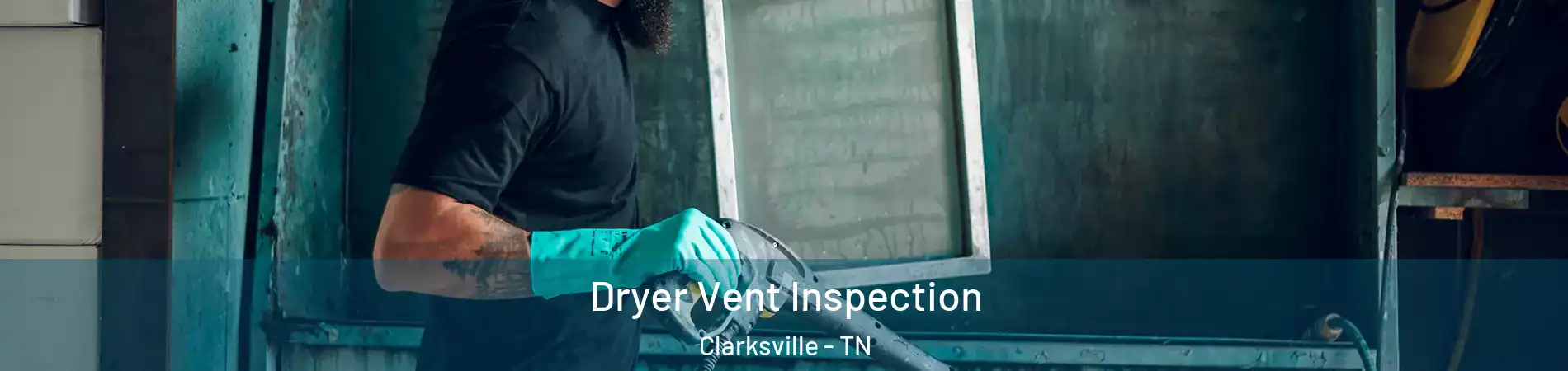 Dryer Vent Inspection Clarksville - TN